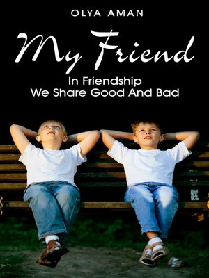 cover image of My Friend ~ In Friendship We Share Good and Bad